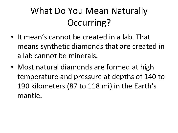 What Do You Mean Naturally Occurring? • It mean’s cannot be created in a
