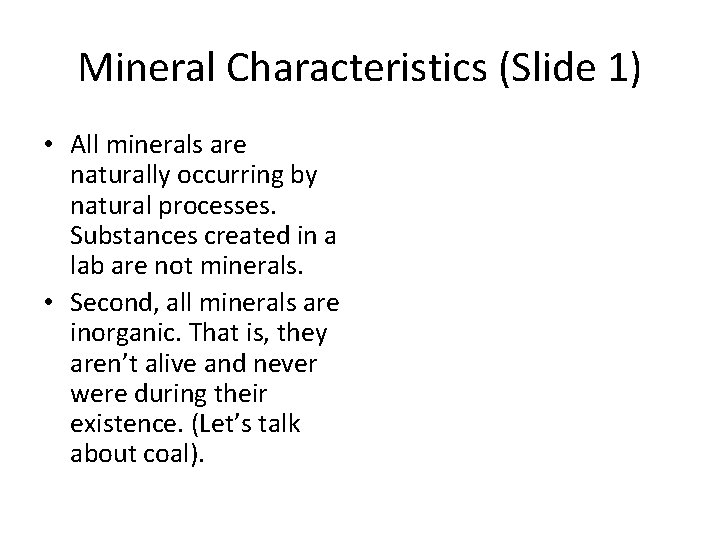 Mineral Characteristics (Slide 1) • All minerals are naturally occurring by natural processes. Substances