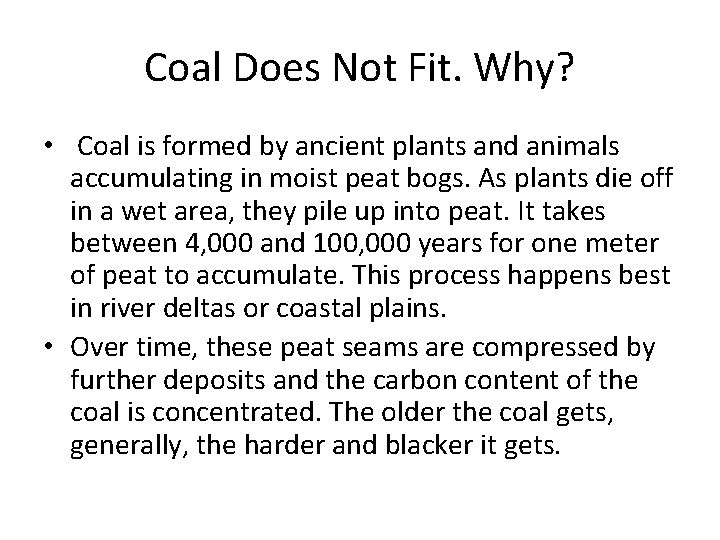 Coal Does Not Fit. Why? • Coal is formed by ancient plants and animals