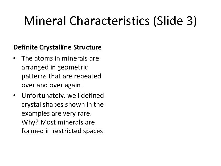 Mineral Characteristics (Slide 3) Definite Crystalline Structure • The atoms in minerals are arranged