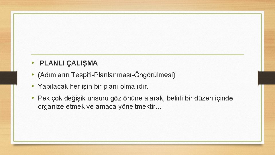  • • PLANLI ÇALIŞMA (Adımların Tespiti-Planlanması-Öngörülmesi) Yapılacak her işin bir planı olmalıdır. Pek