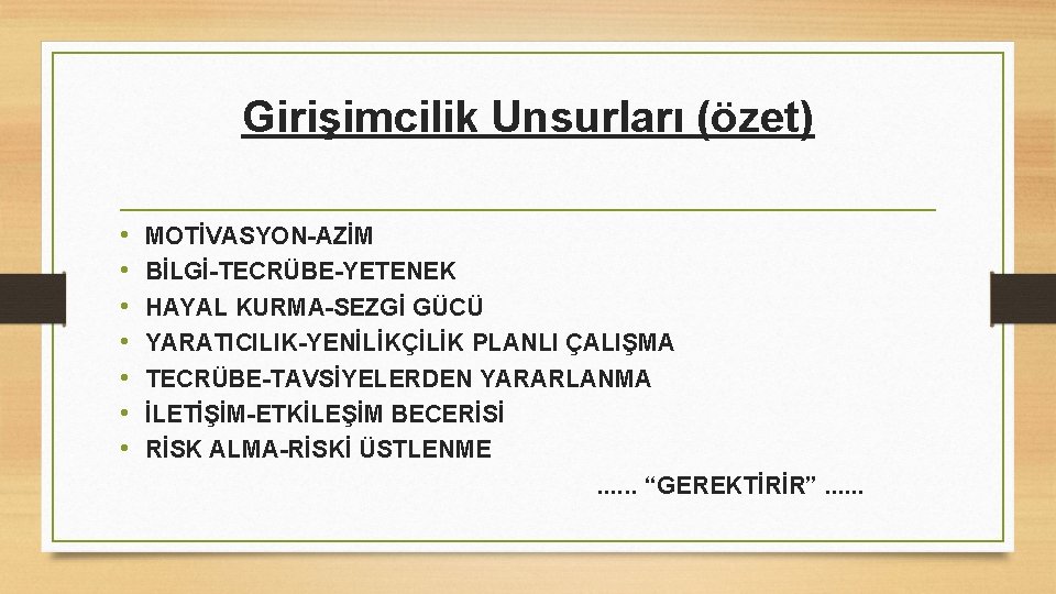 Girişimcilik Unsurları (özet) • • MOTİVASYON-AZİM BİLGİ-TECRÜBE-YETENEK HAYAL KURMA-SEZGİ GÜCÜ YARATICILIK-YENİLİKÇİLİK PLANLI ÇALIŞMA TECRÜBE-TAVSİYELERDEN