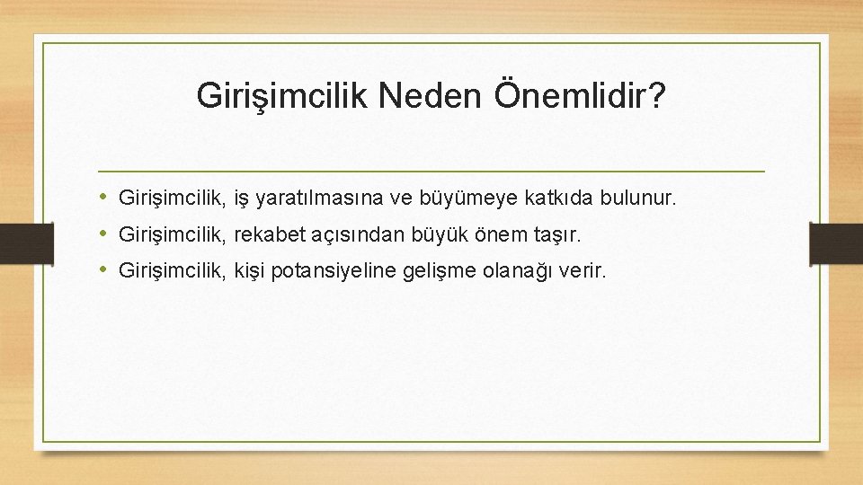 Girişimcilik Neden Önemlidir? • Girişimcilik, iş yaratılmasına ve büyümeye katkıda bulunur. • Girişimcilik, rekabet