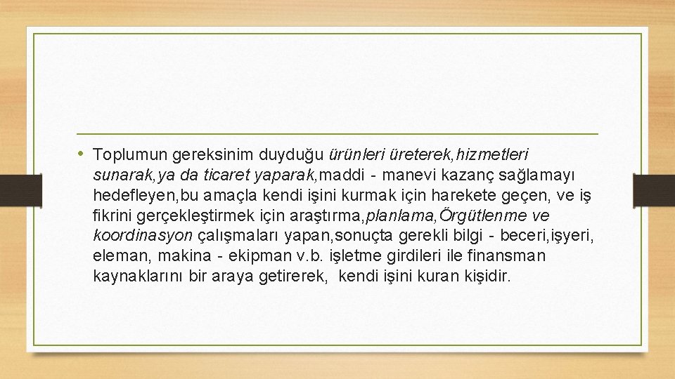  • Toplumun gereksinim duyduğu ürünleri üreterek, hizmetleri sunarak, ya da ticaret yaparak, maddi‐manevi