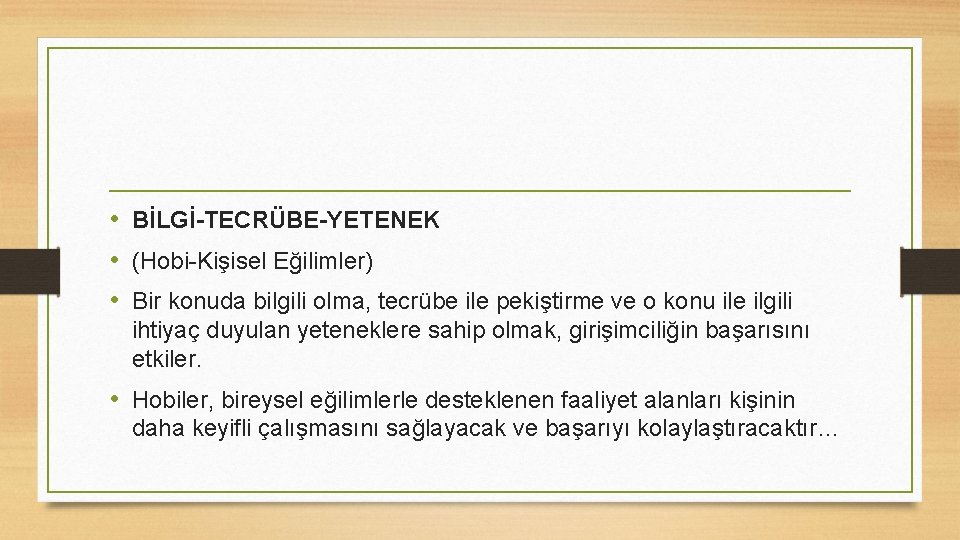  • BİLGİ-TECRÜBE-YETENEK • (Hobi-Kişisel Eğilimler) • Bir konuda bilgili olma, tecrübe ile pekiştirme
