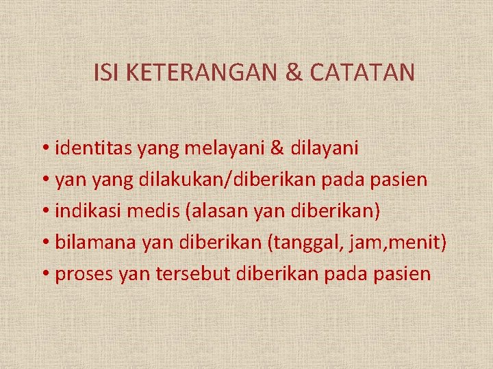 ISI KETERANGAN & CATATAN • identitas yang melayani & dilayani • yang dilakukan/diberikan pada