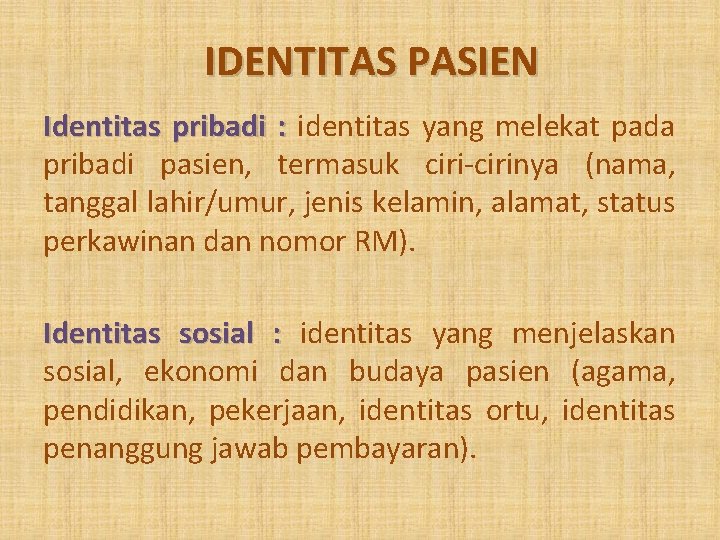 IDENTITAS PASIEN Identitas pribadi : identitas yang melekat pada pribadi pasien, termasuk ciri-cirinya (nama,