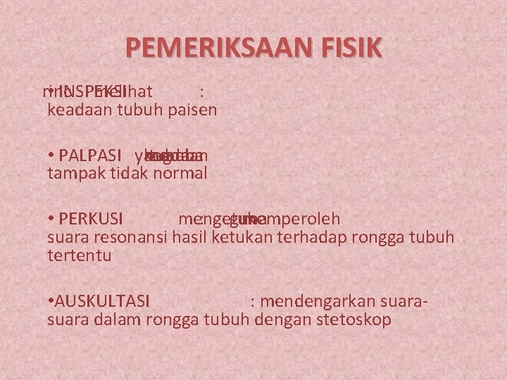 PEMERIKSAAN FISIK rinci • INSPEKSI melihat : keadaan tubuh paisen • PALPASI yang keadaan