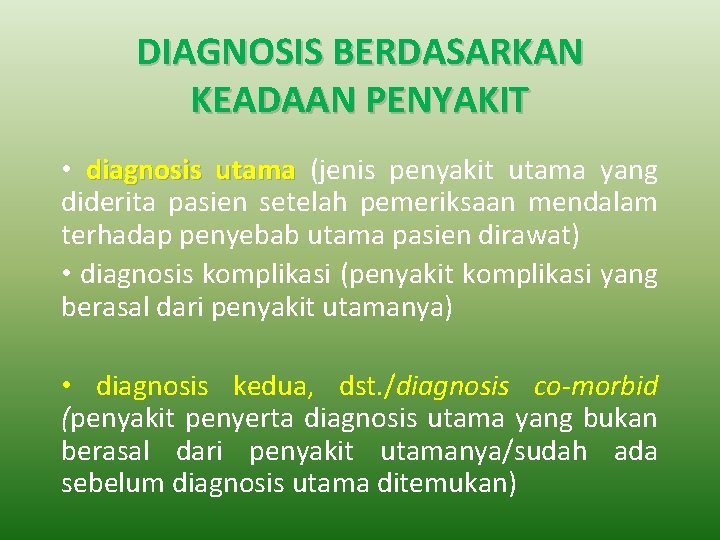 DIAGNOSIS BERDASARKAN KEADAAN PENYAKIT • diagnosis utama (jenis penyakit utama yang diderita pasien setelah