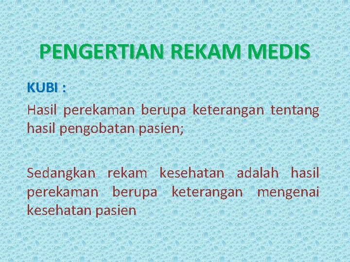 PENGERTIAN REKAM MEDIS KUBI : Hasil perekaman berupa keterangan tentang hasil pengobatan pasien; Sedangkan