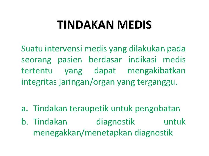 TINDAKAN MEDIS Suatu intervensi medis yang dilakukan pada seorang pasien berdasar indikasi medis tertentu