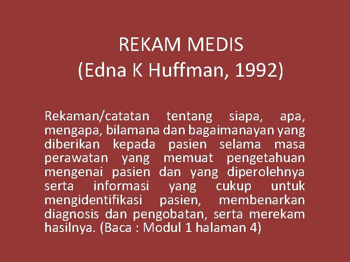 REKAM MEDIS (Edna K Huffman, 1992) Rekaman/catatan tentang siapa, mengapa, bilamana dan bagaimanayan yang