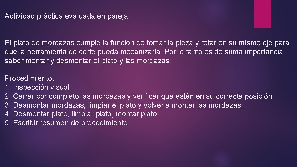 Actividad práctica evaluada en pareja. El plato de mordazas cumple la función de tomar