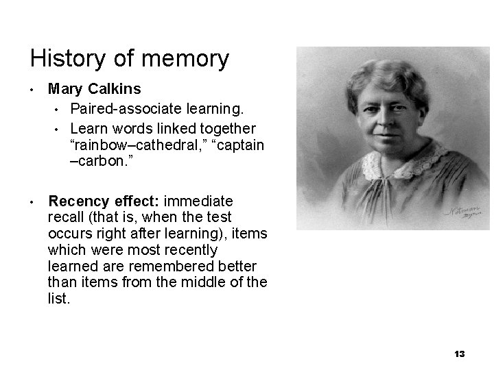 History of memory • Mary Calkins • Paired-associate learning. • Learn words linked together