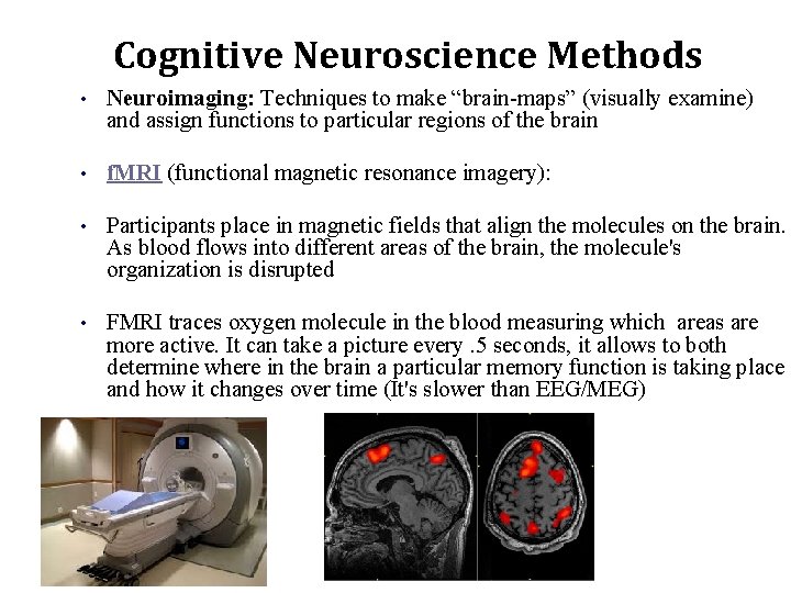 Cognitive Neuroscience Methods • Neuroimaging: Techniques to make “brain-maps” (visually examine) and assign functions