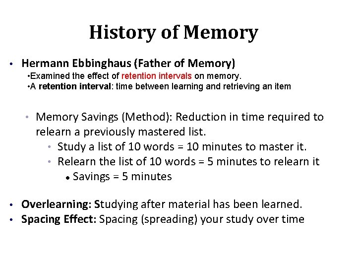 History of Memory • Hermann Ebbinghaus (Father of Memory) • Examined the effect of