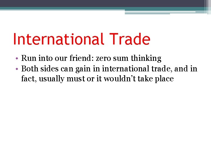 International Trade • Run into our friend: zero sum thinking • Both sides can