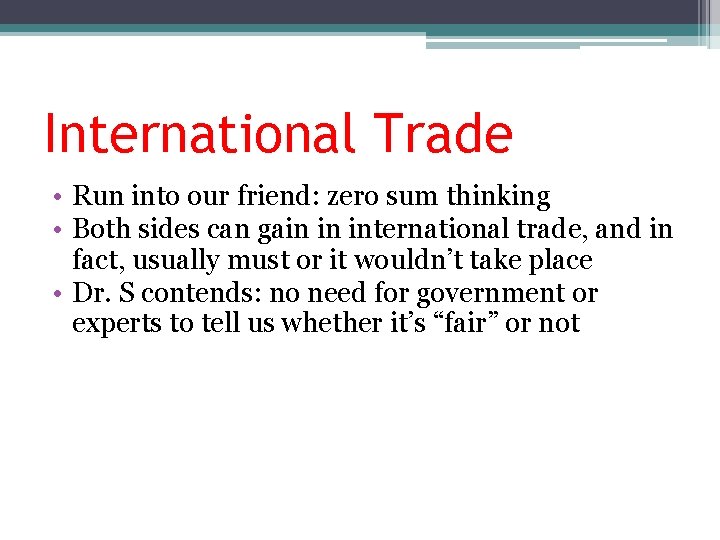 International Trade • Run into our friend: zero sum thinking • Both sides can