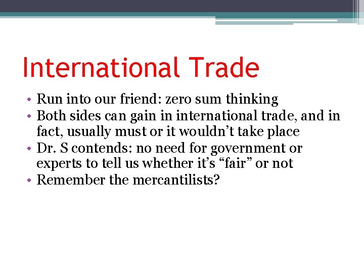 International Trade • Run into our friend: zero sum thinking • Both sides can