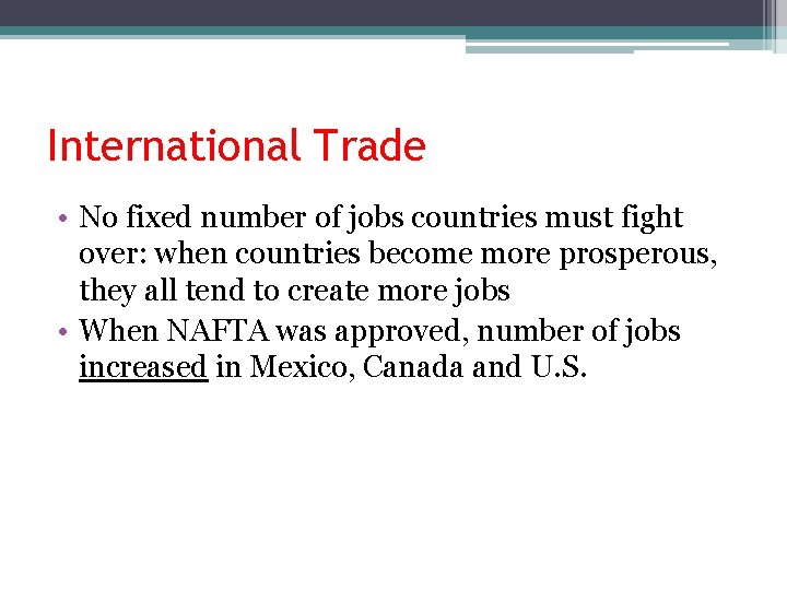 International Trade • No fixed number of jobs countries must fight over: when countries