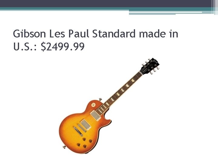 Gibson Les Paul Standard made in U. S. : $2499. 99 