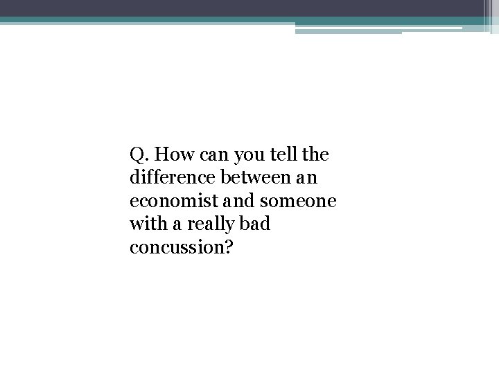 Q. How can you tell the difference between an economist and someone with a