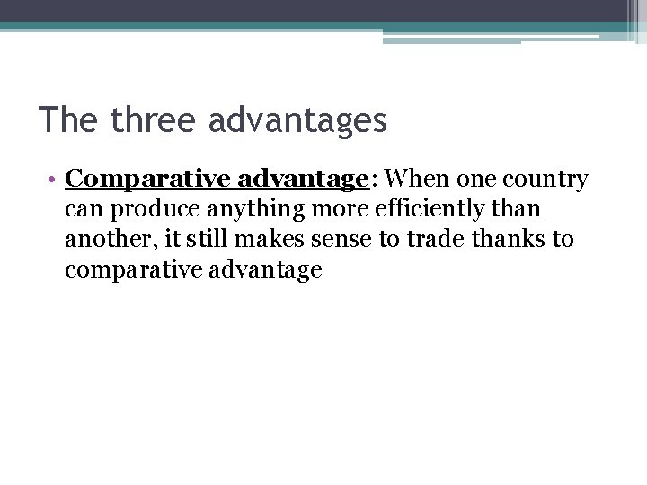 The three advantages • Comparative advantage: When one country can produce anything more efficiently