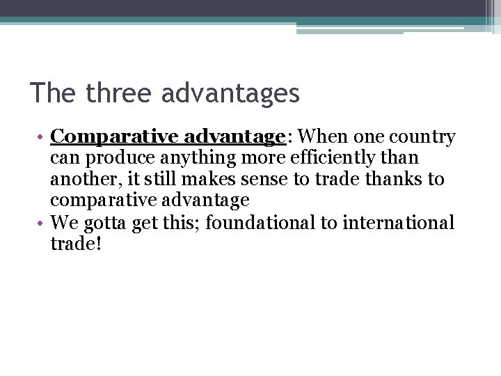 The three advantages • Comparative advantage: When one country can produce anything more efficiently