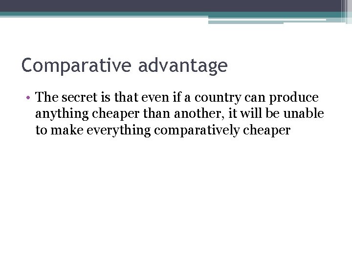 Comparative advantage • The secret is that even if a country can produce anything