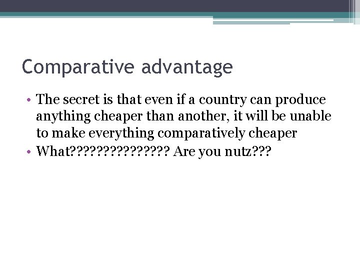 Comparative advantage • The secret is that even if a country can produce anything