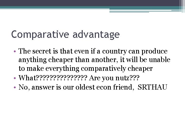 Comparative advantage • The secret is that even if a country can produce anything