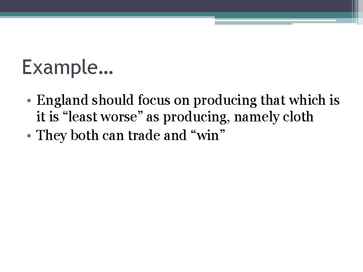 Example… • England should focus on producing that which is it is “least worse”