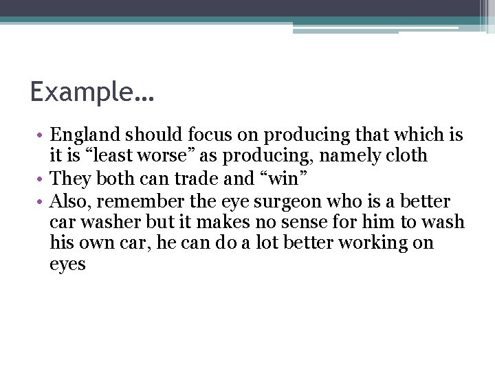 Example… • England should focus on producing that which is it is “least worse”