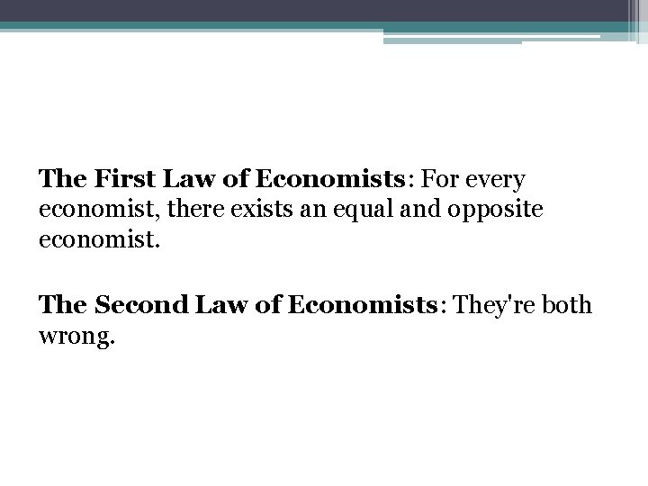 The First Law of Economists: For every economist, there exists an equal and opposite The First Law of Economists: For every economist, there exists an equal and opposite