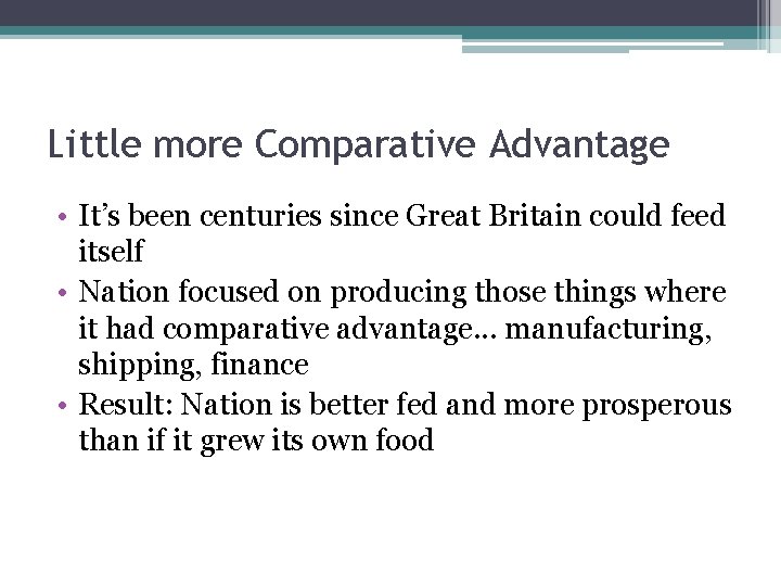 Little more Comparative Advantage • It’s been centuries since Great Britain could feed itself