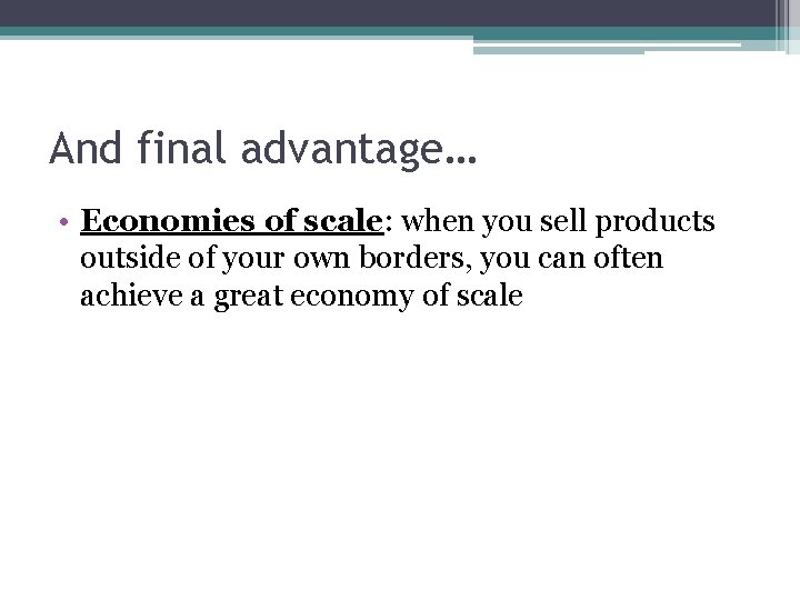 And final advantage… • Economies of scale: when you sell products outside of your