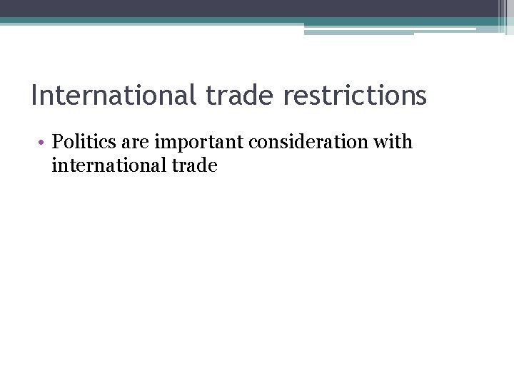 International trade restrictions • Politics are important consideration with international trade International trade restrictions • Politics are important consideration with international trade