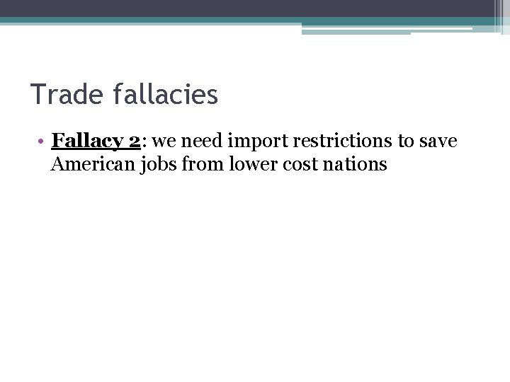 Trade fallacies • Fallacy 2: we need import restrictions to save American jobs from