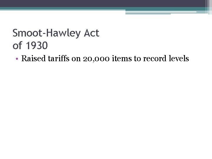 Smoot-Hawley Act of 1930 • Raised tariffs on 20, 000 items to record levels