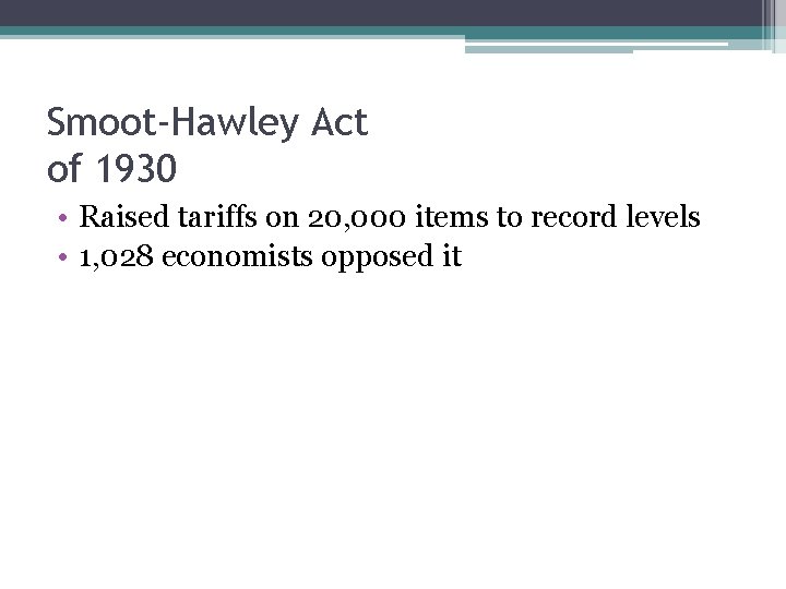 Smoot-Hawley Act of 1930 • Raised tariffs on 20, 000 items to record levels Smoot-Hawley Act of 1930 • Raised tariffs on 20, 000 items to record levels