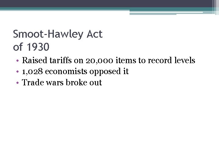 Smoot-Hawley Act of 1930 • Raised tariffs on 20, 000 items to record levels