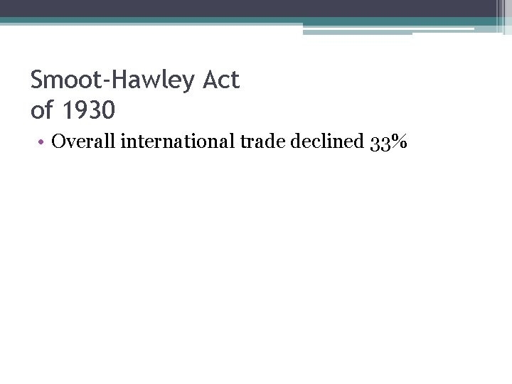 Smoot-Hawley Act of 1930 • Overall international trade declined 33% 