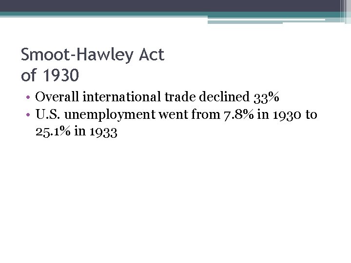 Smoot-Hawley Act of 1930 • Overall international trade declined 33% • U. S. unemployment