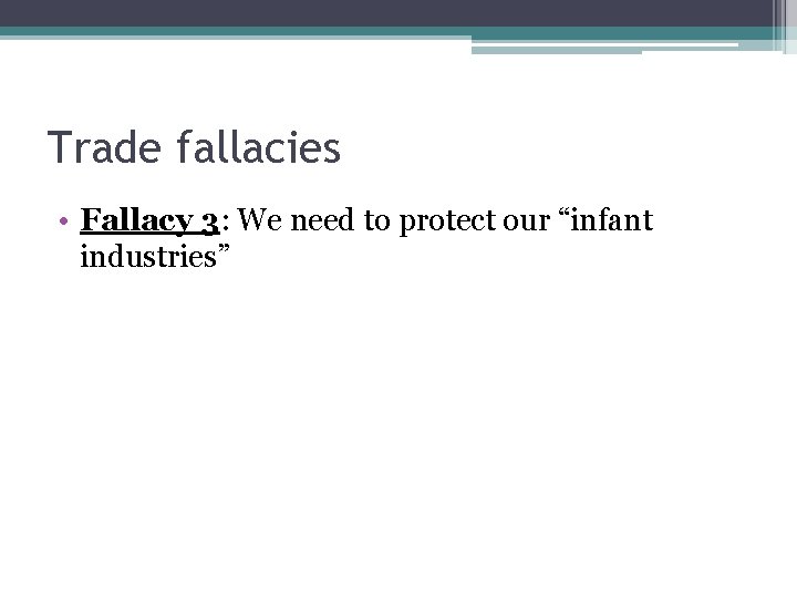 Trade fallacies • Fallacy 3: We need to protect our “infant industries” Trade fallacies • Fallacy 3: We need to protect our “infant industries”