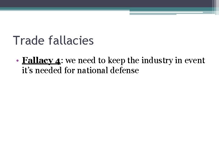 Trade fallacies • Fallacy 4: we need to keep the industry in event it’s