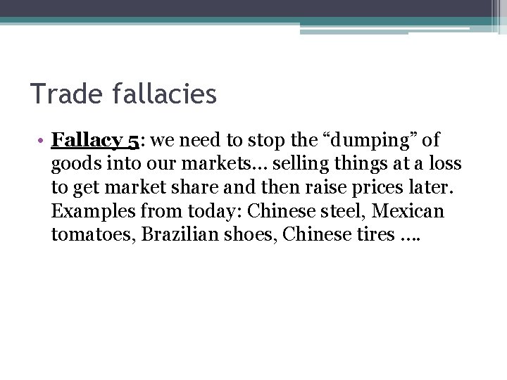 Trade fallacies • Fallacy 5: we need to stop the “dumping” of goods into Trade fallacies • Fallacy 5: we need to stop the “dumping” of goods into