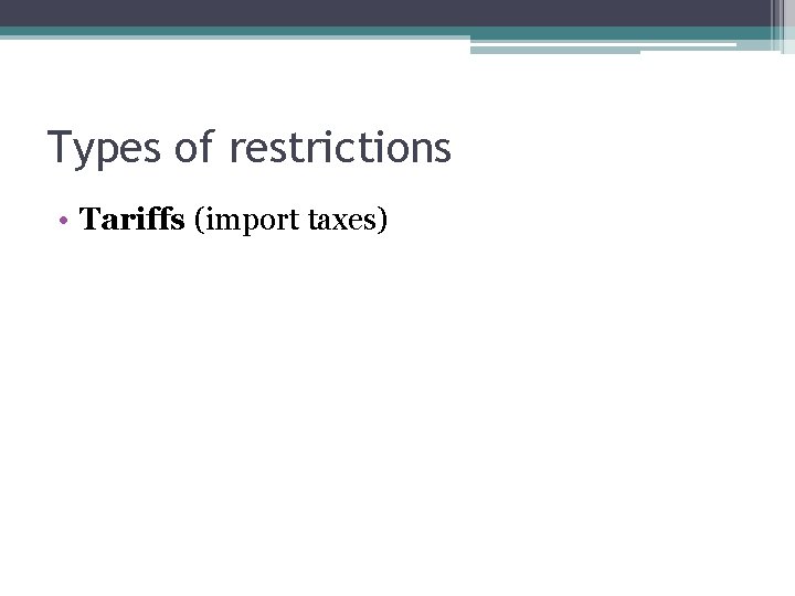 Types of restrictions • Tariffs (import taxes) 