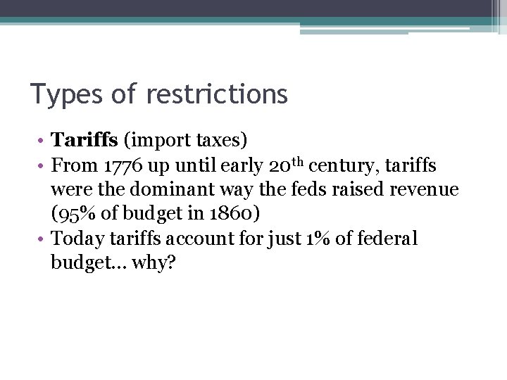 Types of restrictions • Tariffs (import taxes) • From 1776 up until early 20