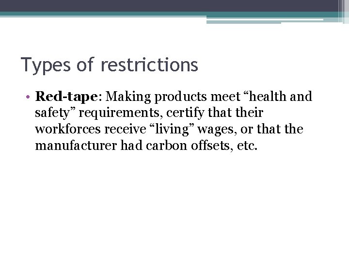 Types of restrictions • Red-tape: Making products meet “health and safety” requirements, certify that