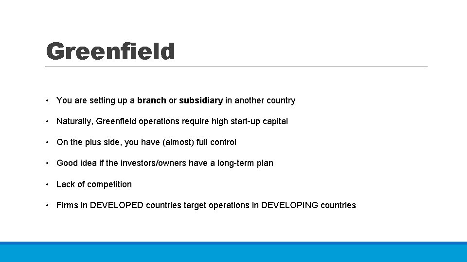 Greenfield • You are setting up a branch or subsidiary in another country •